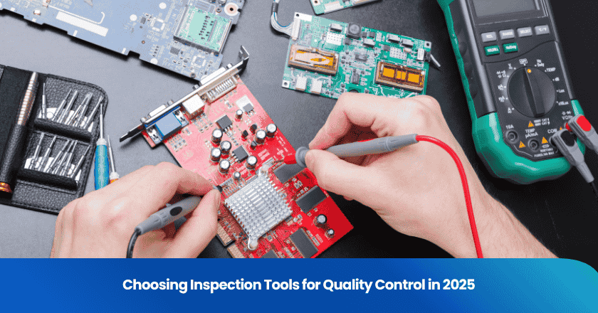 Choosing Inspection Tools for Quality Control in 2025